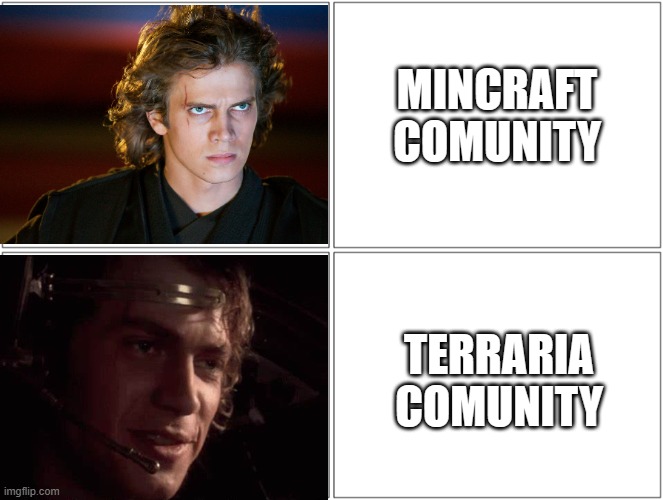 Anakin Drake Format | MINCRAFT COMUNITY; TERRARIA COMUNITY | image tagged in anakin drake format | made w/ Imgflip meme maker