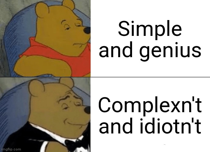 Do you speak fashion? | Simple and genius; Complexn't and idiotn't | image tagged in memes,tuxedo winnie the pooh,simple,genius | made w/ Imgflip meme maker
