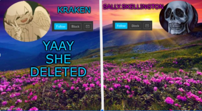 sally.skellington and kraken announcment template | YAAY SHE DELETED | image tagged in salliy skellington and kraken announcment template | made w/ Imgflip meme maker