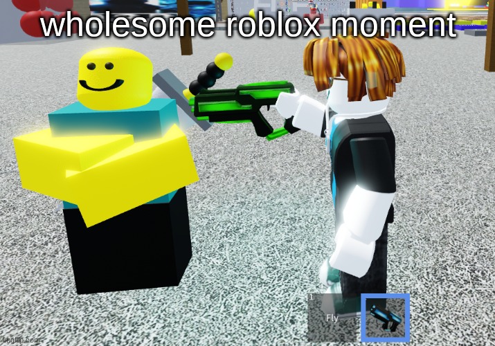 wholesome roblox moment | wholesome roblox moment | image tagged in wholesome roblox moment | made w/ Imgflip meme maker