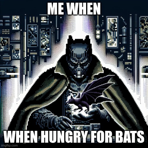 I made this in less than 32 seconds with an ai because i was bored. | ME WHEN; WHEN HUNGRY FOR BATS | image tagged in batman eating a bat | made w/ Imgflip meme maker