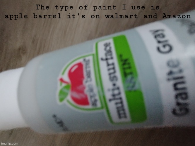 Paint | The type of paint I use is apple barrel it's on walmart and Amazon | image tagged in paint,mask,apple,water,walmart,amazon | made w/ Imgflip meme maker