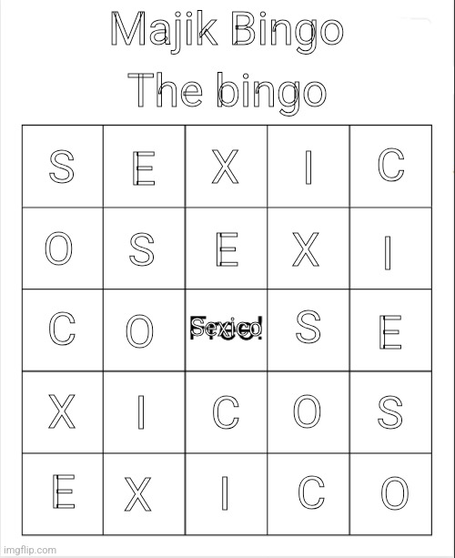 Sexico | The bingo; Majik Bingo; X; E; C; S; I; E; O; I; X; S; S; C; Sexico; E; O; X; I; S; O; C; X; O; E; I; C | image tagged in blank bingo | made w/ Imgflip meme maker