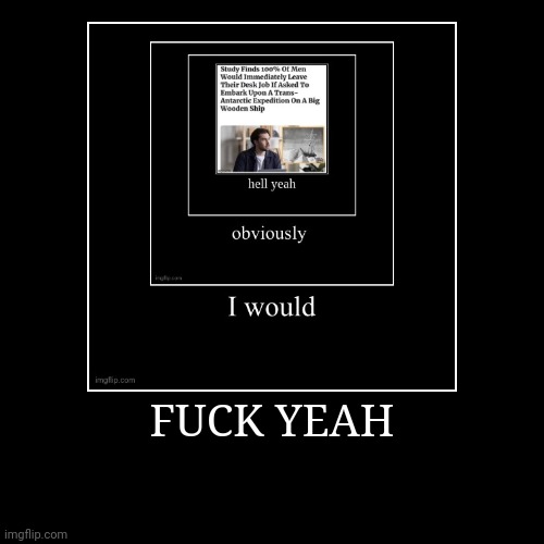 FUCK YEAH | | image tagged in funny,demotivationals | made w/ Imgflip demotivational maker