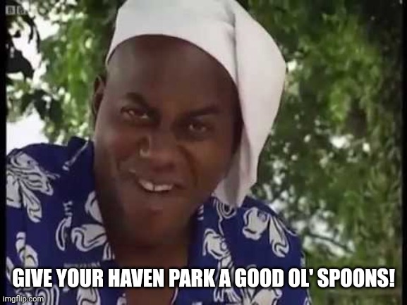 Ainsley Harriot loves Wetherspoons at the Haven parks | GIVE YOUR HAVEN PARK A GOOD OL' SPOONS! | image tagged in ainsley harriott | made w/ Imgflip meme maker