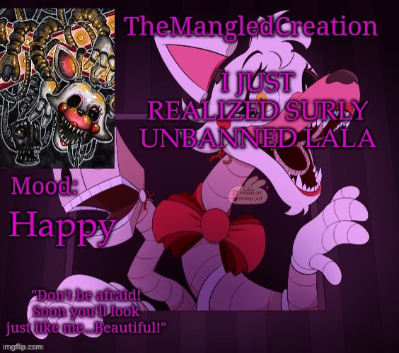 W | I JUST REALIZED SURLY UNBANNED LALA; Happy | image tagged in temp for themangledcreation by evan | made w/ Imgflip meme maker