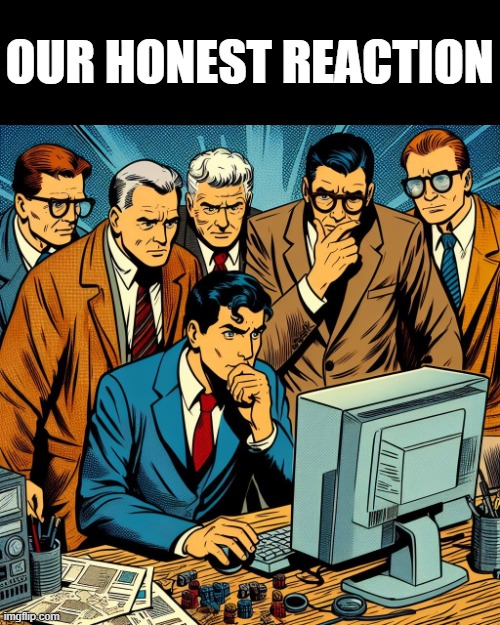 Our Honest Reaction | OUR HONEST REACTION | image tagged in group observing computer,funny memes,funny,reaction,ai generated | made w/ Imgflip meme maker