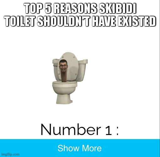 Like seriously it seems logic. | TOP 5 REASONS SKIBIDI TOILET SHOULDN'T HAVE EXISTED; Number 1 : | image tagged in skibidi toilet,prank,troll face,rick astley,never gonna give you up | made w/ Imgflip meme maker