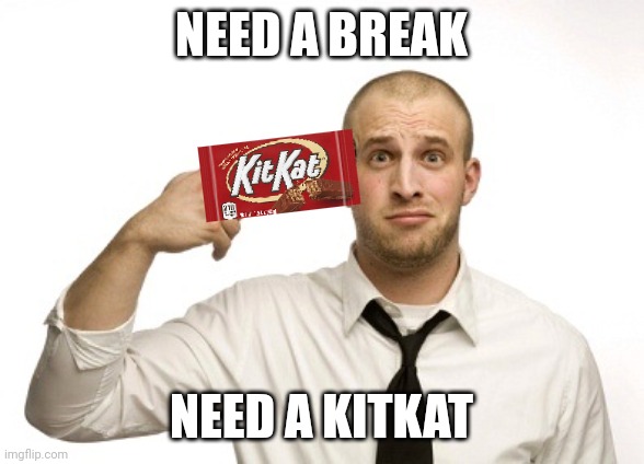 Gun to head | NEED A BREAK; NEED A KITKAT | image tagged in gun to head | made w/ Imgflip meme maker