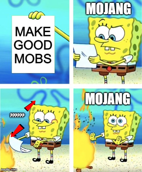 Spongebob Burning Paper | MOJANG; MAKE GOOD MOBS; MOJANG; ?????? | image tagged in spongebob burning paper | made w/ Imgflip meme maker