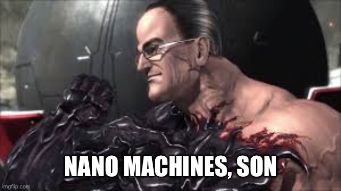 Nanomachines, Son | NANO MACHINES, SON | image tagged in nanomachines son | made w/ Imgflip meme maker