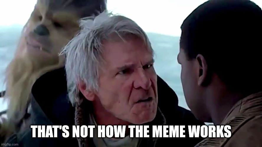 That's not how the force works | THAT'S NOT HOW THE MEME WORKS | image tagged in that's not how the force works | made w/ Imgflip meme maker