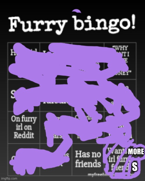 Furry bingo | MORE; S | image tagged in furry bingo | made w/ Imgflip meme maker