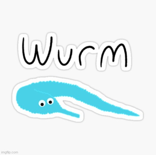 wurm | image tagged in idk | made w/ Imgflip meme maker
