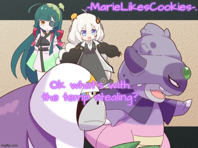 Ok what’s with the temp stealing? | image tagged in my temp c h e e s e | made w/ Imgflip meme maker