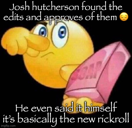 Take a damn shower | Josh hutcherson found the edits and approves of them 😔; He even said it himself it’s basically the new rickroll | image tagged in take a damn shower | made w/ Imgflip meme maker