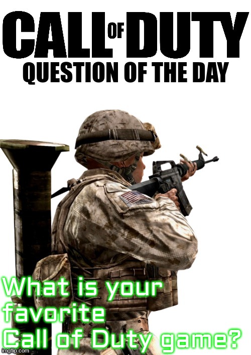 COD Question Of The Day | What is your favorite Call of Duty game? | image tagged in cod question of the day | made w/ Imgflip meme maker