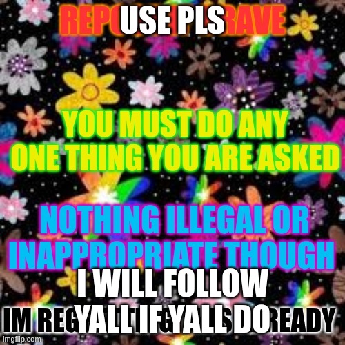 Repost this if  you're brave | USE PLS; I WILL FOLLOW YALL IF YALL DO | image tagged in repost this if you're brave | made w/ Imgflip meme maker