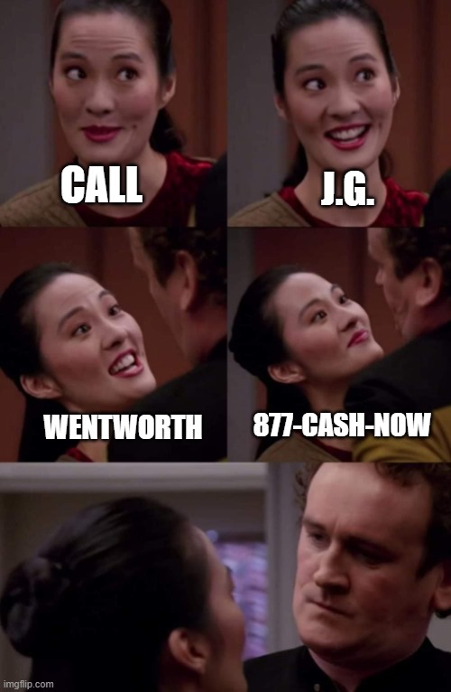 J.G. Wentworth | CALL; J.G. 877-CASH-NOW; WENTWORTH | image tagged in bad joke keiko | made w/ Imgflip meme maker