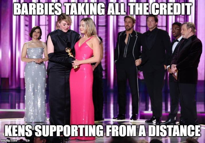 Barbie taking all the credit | BARBIES TAKING ALL THE CREDIT; KENS SUPPORTING FROM A DISTANCE | image tagged in barbies winning kens watching | made w/ Imgflip meme maker