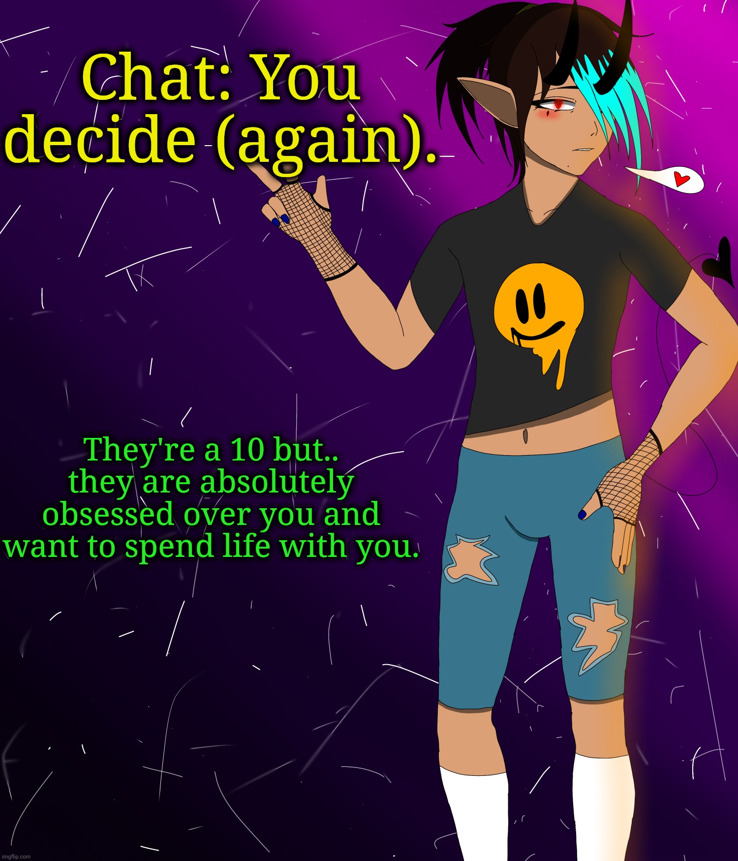 Spire jus chillin I guess | Chat: You decide (again). They're a 10 but.. they are absolutely obsessed over you and want to spend life with you. | image tagged in spire jus chillin i guess | made w/ Imgflip meme maker