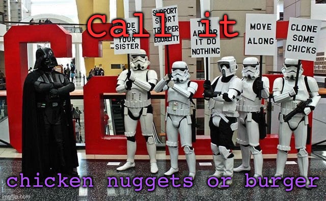 McDonald’s thoughts | Call it; chicken nuggets or burger | image tagged in stormtrooper protest | made w/ Imgflip meme maker