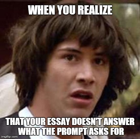 Conspiracy Keanu Meme | WHEN YOU REALIZE THAT YOUR ESSAY DOESN'T ANSWER WHAT THE PROMPT ASKS FOR | image tagged in memes,conspiracy keanu | made w/ Imgflip meme maker