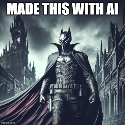 Made this Batman with AI | MADE THIS WITH AI | image tagged in batman | made w/ Imgflip meme maker