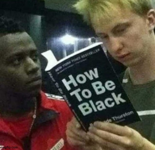 image tagged in how to be black | made w/ Imgflip meme maker