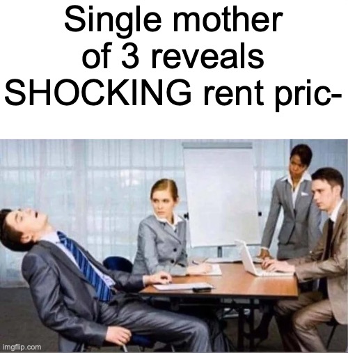 Hard Worker | Single mother of 3 reveals SHOCKING rent pric- | image tagged in hard worker | made w/ Imgflip meme maker