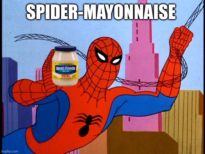 Spider-Mayonnaise | SPIDER-MAYONNAISE | image tagged in spiderman | made w/ Imgflip meme maker