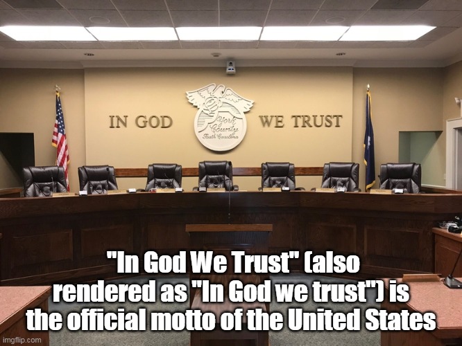 "In God We Trust" (also rendered as "In God we trust") is the official motto of the United States | made w/ Imgflip meme maker