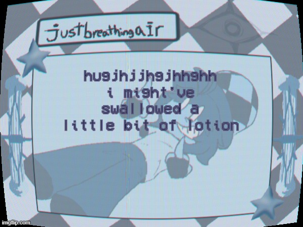 mixed with cheeto dust | hugjhjjhgjhhghh i might've swallowed a little bit of lotion | made w/ Imgflip meme maker
