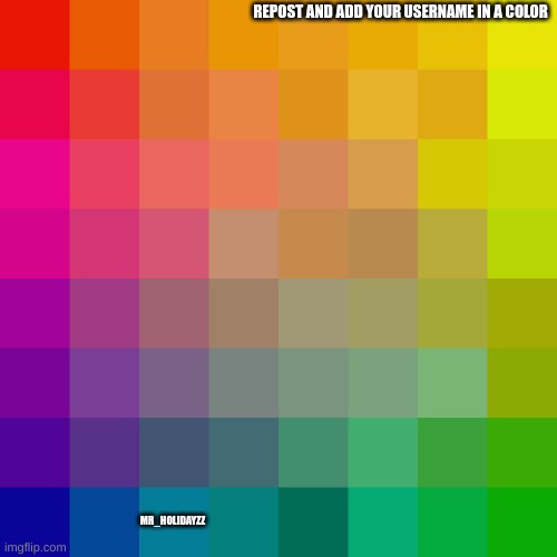 Repost  but add your username in a color square | REPOST AND ADD YOUR USERNAME IN A COLOR; MR_HOLIDAYZZ | image tagged in memes,lol,chain,loller,colors | made w/ Imgflip meme maker