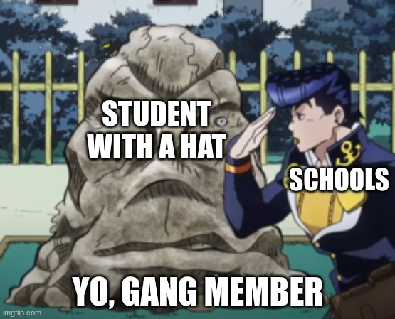 "Yo, gang member" | STUDENT WITH A HAT; SCHOOLS; YO, GANG MEMBER | image tagged in jojo yo angelo | made w/ Imgflip meme maker