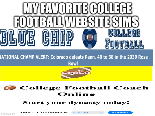 I’ll out the links in the comments | MY FAVORITE COLLEGE FOOTBALL WEBSITE SIMS | image tagged in college football | made w/ Imgflip meme maker