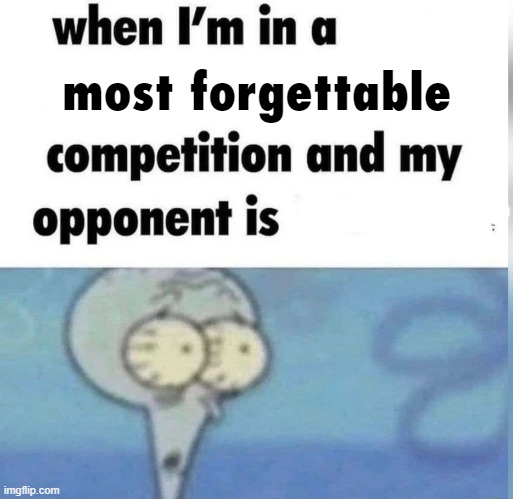 Squidward competition | most forgettable | image tagged in squidward competition | made w/ Imgflip meme maker