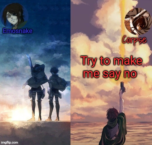 Shared Hange template | Try to make me say no | image tagged in shared hange template | made w/ Imgflip meme maker