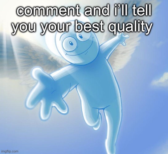 angel | comment and i’ll tell you your best quality | image tagged in angel | made w/ Imgflip meme maker