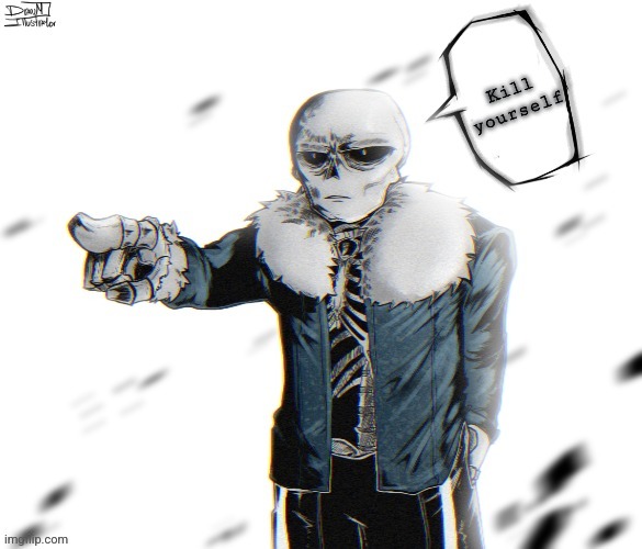 Mewing sans (real) | Kill yourself | image tagged in mewing sans real | made w/ Imgflip meme maker