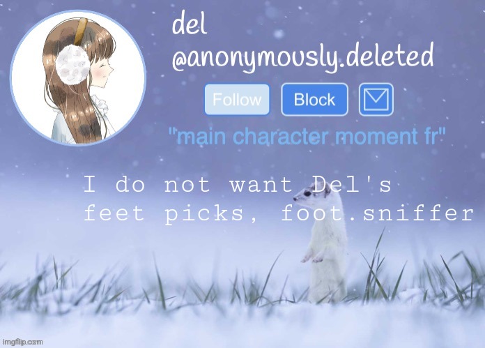 del announcement (winter) | I do not want Del's feet picks, foot.sniffer | image tagged in del announcement winter | made w/ Imgflip meme maker