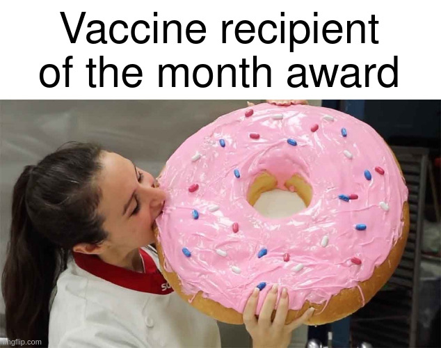 vaccine recipient | Vaccine recipient of the month award | image tagged in covid,doughnuts | made w/ Imgflip meme maker