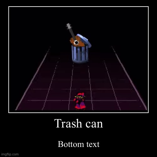 Ha, trash can. Quite amusing. | Trash can | Bottom text | image tagged in funny,demotivationals,everhood,haha trash can | made w/ Imgflip demotivational maker