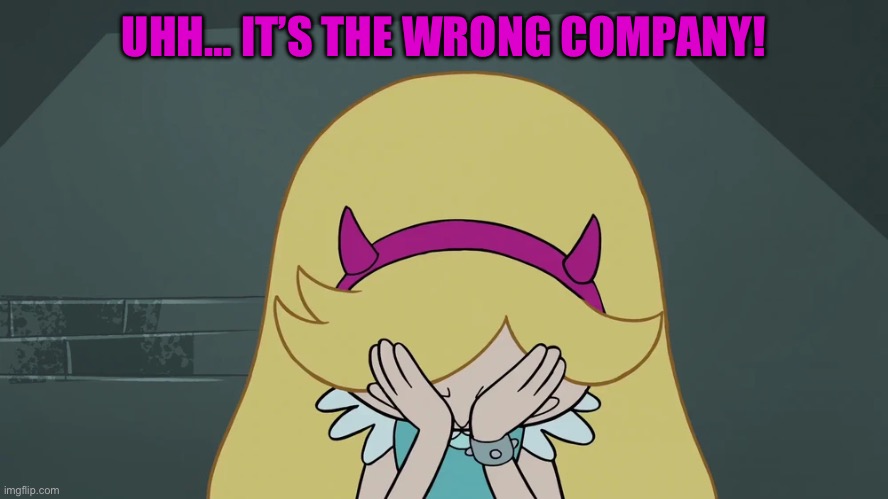UHH… IT’S THE WRONG COMPANY! | made w/ Imgflip meme maker