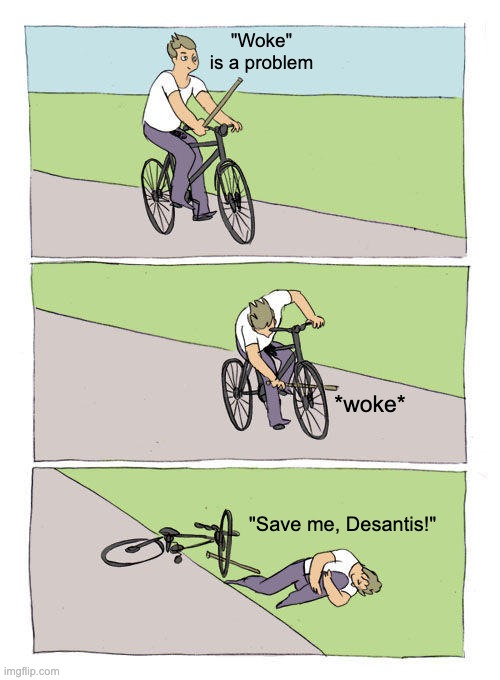 Bike Fall | "Woke" is a problem; *woke*; "Save me, Desantis!" | image tagged in memes,bike fall | made w/ Imgflip meme maker