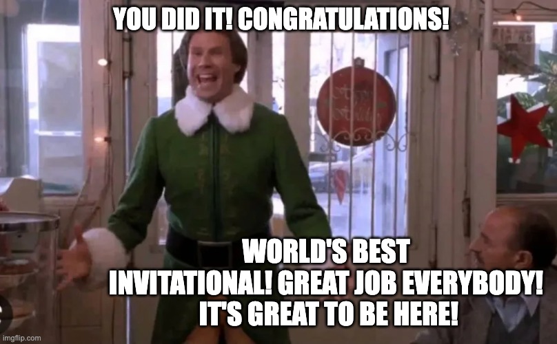 best swim invitational | YOU DID IT! CONGRATULATIONS! WORLD'S BEST INVITATIONAL! GREAT JOB EVERYBODY!  IT'S GREAT TO BE HERE! | image tagged in swimming,invitational | made w/ Imgflip meme maker