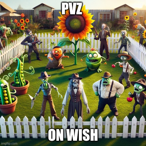 pvz on wish | PVZ; ON WISH | image tagged in funny | made w/ Imgflip meme maker