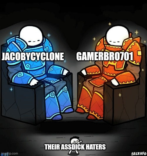 THEIR HATERS SHOULD FUUU THSELVES | GAMERBRO701; JACOBYCYCLONE; THEIR ASSDICK HATERS | image tagged in two gigachads and one asshole | made w/ Imgflip meme maker