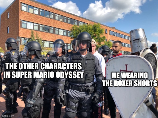 It looks so goofy | ME WEARING THE BOXER SHORTS; THE OTHER CHARACTERS IN SUPER MARIO ODYSSEY | image tagged in knight and riot cops | made w/ Imgflip meme maker