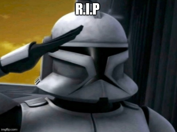 Clone Salute | R.I.P | image tagged in clone salute | made w/ Imgflip meme maker